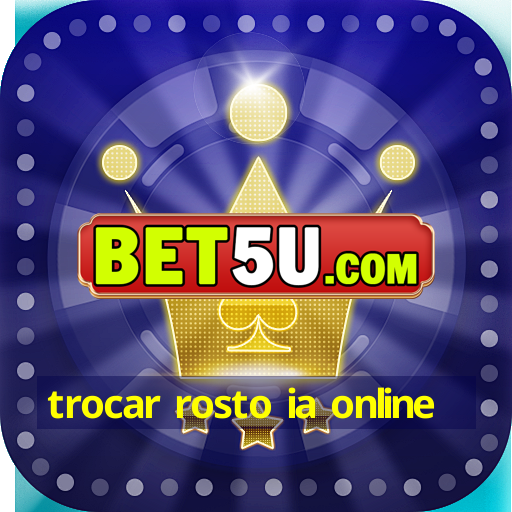 trocar rosto ia online